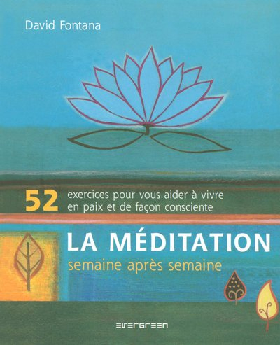 La méditation, semaine après semaine : 52 exercices pour vous aider à vivre en paix et de façon cons