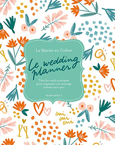 Le wedding planner : tous les outils pratiques pour organiser son mariage comme un.e pro