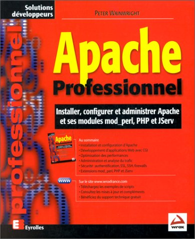 Apache professionnel : installer, configurer et administrer Apache et ses modules mod-perl, PHP et J