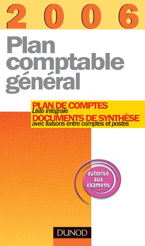 Plan comptable général 2006 : plan de comptes, documents de synthèse : liste intégrale avec liaisons