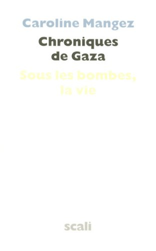 Chroniques de Gaza : sous les bombes, la vie