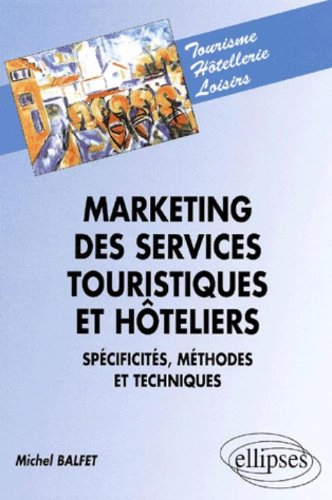 Marketing des services touristiques et hôteliers : spécificités, méthodes et techniques