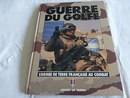Guerre du Golfe : l'Armée de terre française au combat