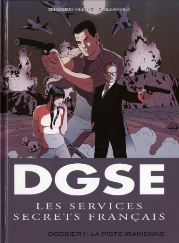DGSE : les services secrets français. Vol. 1. La piste irakienne