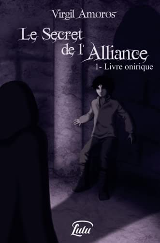 Le Secret de l'Alliance : 1. Livre onirique