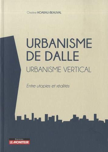 Urbanisme de dalle : urbanisme vertical : entre utopies et réalités