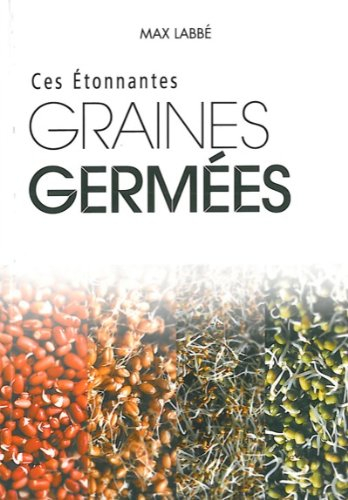 Ces étonnantes graines germées : glucides, lipides, protéines, acides animés, vitamines, minéraux, e