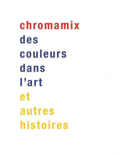 Chromamix : des couleurs dans l'art : et autres histoires - pfenninger, margaret