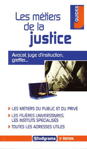 Les métiers de la justice : avocat, juge d'instruction, greffier... : les métiers du public et du pr