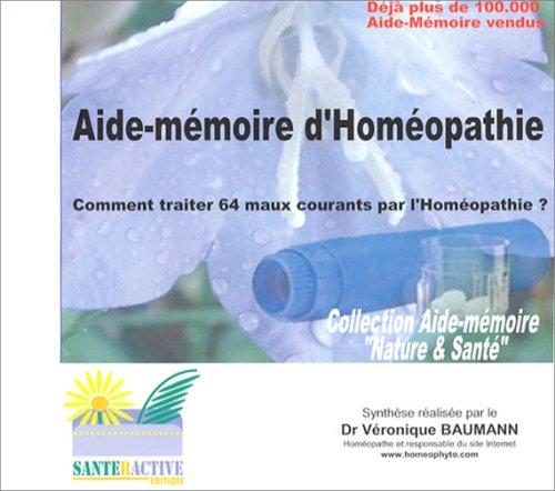 Aide-mémoire d'homéopathie : comment traiter 64 maux courants par l'homéopathie ?