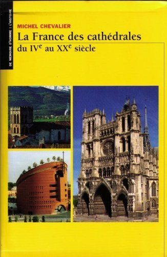 La France des cathédrales : du IVe au XXe siècle