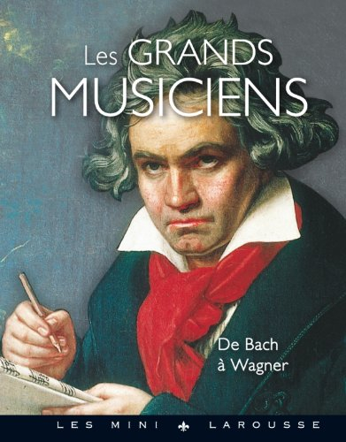 Les grands musiciens : de Bach à Wagner