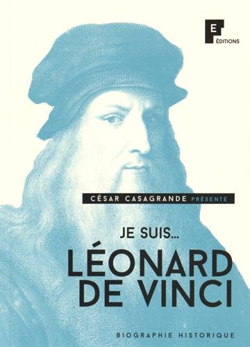 Je suis... Léonard de Vinci : biographie historique