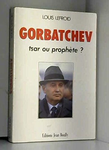 Gorbatchev : tsar ou prophète ?