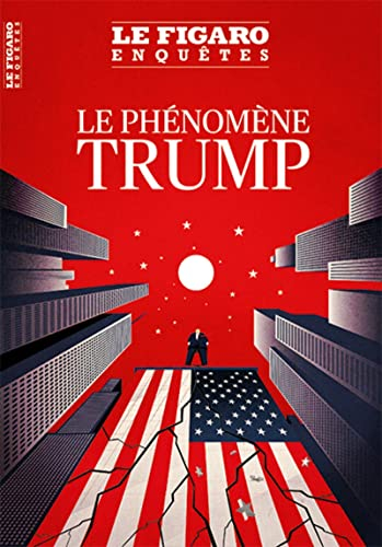 Le Figaro enquêtes, hors-série. Le phénomène Trump