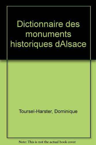 Dictionnaire des monuments historiques d'Alsace : richesses du patrimoine, églises, châteaux, jardin