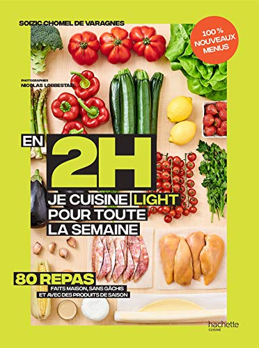 En 2 h je cuisine light pour toute la semaine : 80 menus faits maison, sans gâchis et avec des produ