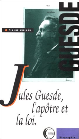 Jules Guesde, l'apôtre et la loi
