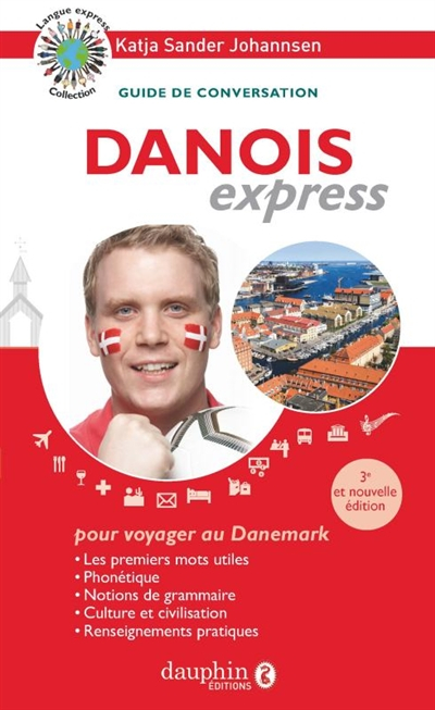 Danois express : pour voyager au Danemark : guide de conversation, les premiers mots utiles, notions