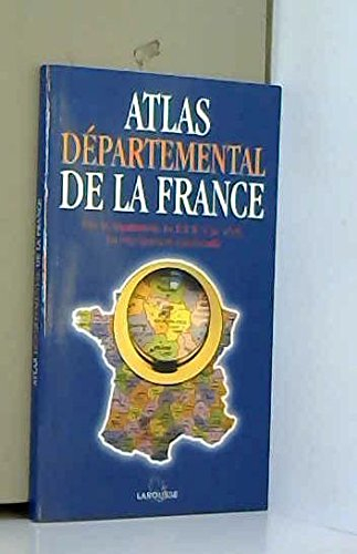 Atlas départemental de la France : Tous les départements, les DOM et les TOM, les renseignements adm