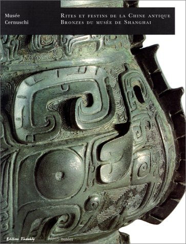 Rites et festins de la Chine antique : bronzes du musée de Shanghai : exposition, Musée Cernuschi, 2