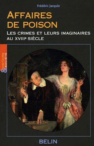 Affaires de poison : les crimes et leurs imaginaires au XVIIIe siècle