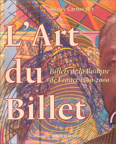 L'art du billet : billets de la Banque de France 1800-2000 : exposition, Paris, musée Carnavalet, 1e