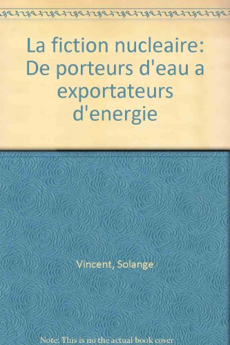 la fiction nucleaire: de porteurs d'eau a exportateurs d'energie (french edition)