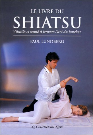 Le livre du Shiatsu : santé et vitalité grâce à l'art du toucher