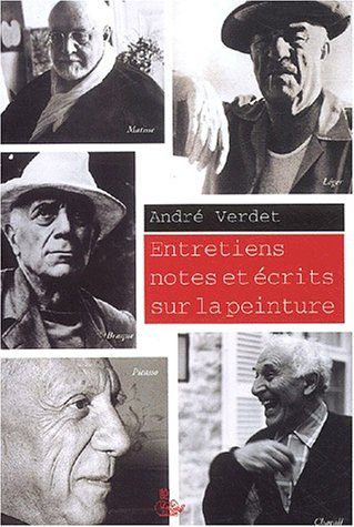 Entretiens, notes et écrits sur la peinture : Braque, Léger, Matisse, Picasso, Chagall : essai - André Verdet