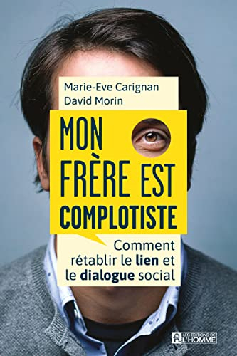 Mon frère est complotiste : Comment rétablir le lien et le dialogue social