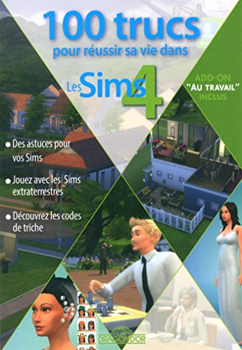 100 trucs pour réussir sa vie dans les Sims 4 : add-on au travail inclus