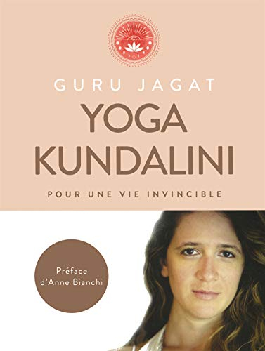Kundalini yoga : pour une vie invincible