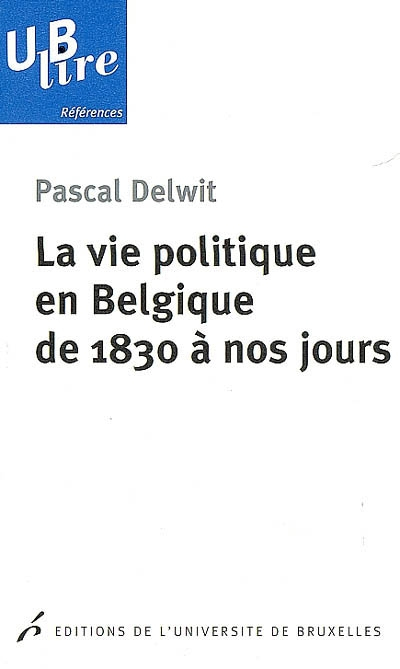 La vie politique en Belgique de 1830 à nos jours