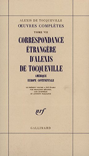 Oeuvres complètes. Vol. 7. Correspondance étrangère d'Alexis de Tocqueville : Amérique, Europe conti