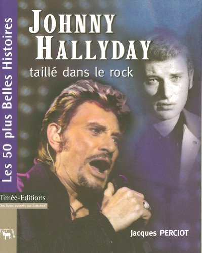 Johnny Hallyday, taillé dans le rock : les 50 plus belles histoires