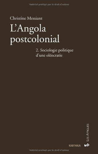 L'Angola postcolonial. Vol. 2. Sociologie politique d'une oléocratie