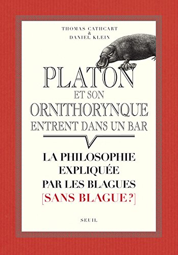 Platon et son ornithorynque entrent dans un bar... : la philosophie expliquée par les blagues (sans 