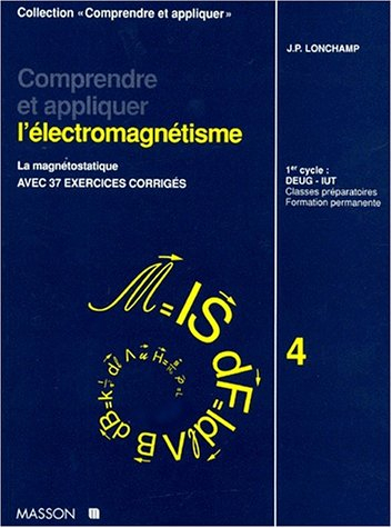 Comprendre et appliquer l'électromagnétisme : La magnétostatique. Cours, exercices