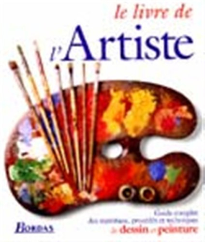 le livre de l'artiste : guide complet des matériaux, procédés et techniques de dessin et peinture