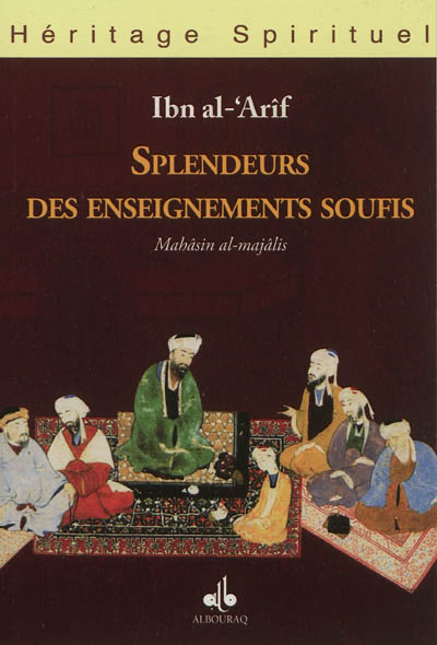 Splendeurs des enseignements soufis. Mahâsin al-majâlis