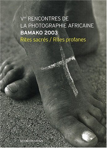bamako : 5eme rencontre de la photographie africaine : rites sacrés, rites profanes