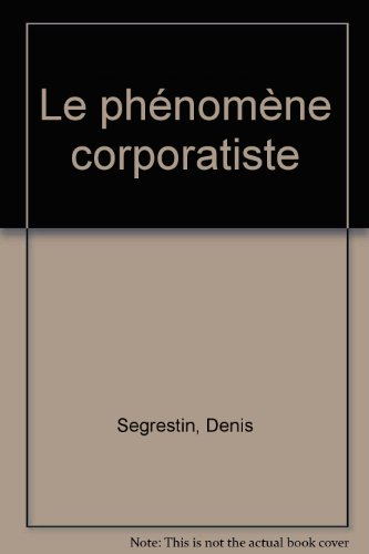 Le Phénomène corporatiste : essai sur l'avenir des systèmes professionnels fermés en France