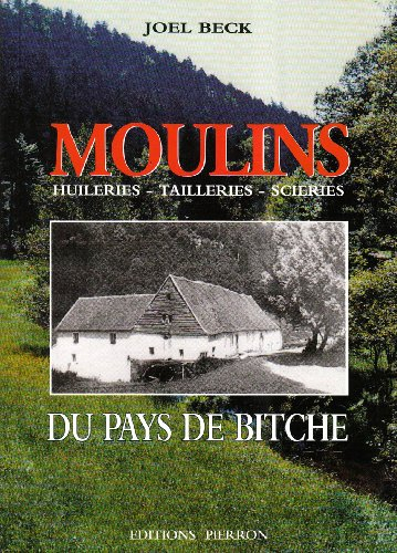 Moulins du pays de Bitche : huileries, tailleries, scieries