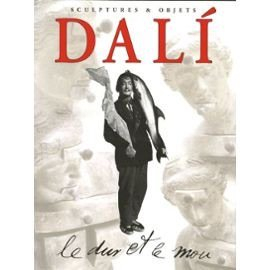 Dali, le dur et le mou : sortilège et magie des formes : sculptures et objets