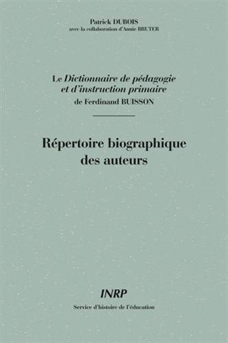 Le Dictionnaire de pédagogie et d'instruction primaire de Ferdinand Buisson : répertoire biographiqu