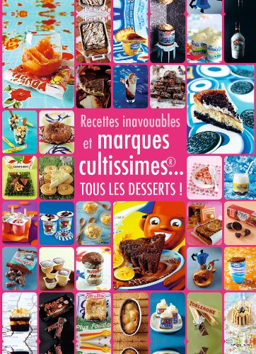 Desserts inavouables et marques cultissimes... : tous les desserts !