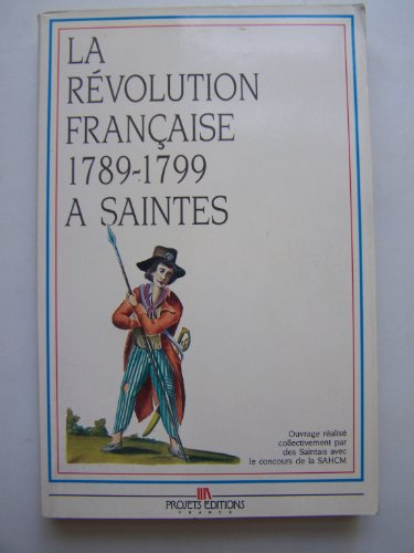 la révolution française à saintes : 1789-1799 (collection histoire de la révolution française dans l