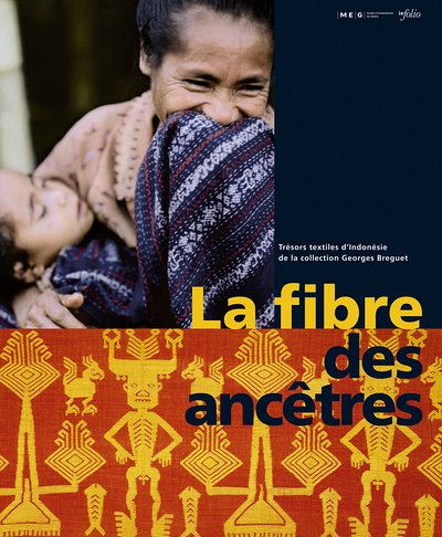 La fibre des ancêtres : trésors textiles d'Indonésie de la collection Georges Breguet : exposition, 