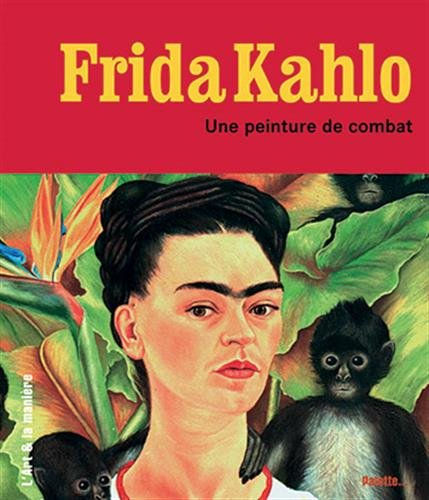 Frida Kahlo : une peinture de combat - holzhey, magdalena